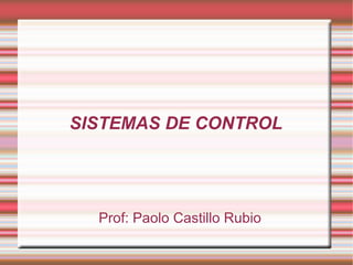 SISTEMAS DE CONTROL ,[object Object]