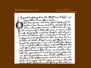 Detalle Gótica Cursiva, sXIV.  Imagen: Fernando de Lasala, S.I. Editrice Pontificia Università Gregoriana Roma 
