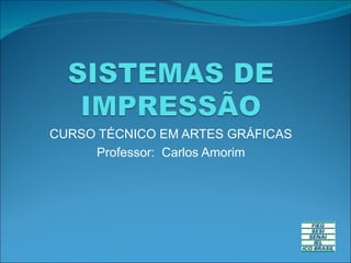 CURSO TÉCNICO EM ARTES GRÁFICAS Professor:  Carlos Amorim 