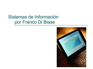 Sistemas de Información   por Franco Di Biase  