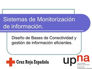 Sistemas de Monitorización de información. Diseño de Bases de Conectividad y gestión de información eficientes. 