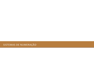 Sistemas de Numeração e Conversão de Bases