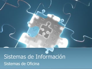 Sistemas de Información Sistemas de Oficina 