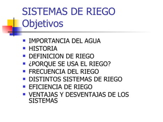 SISTEMAS DE RIEGO Objetivos ,[object Object],[object Object],[object Object],[object Object],[object Object],[object Object],[object Object],[object Object]
