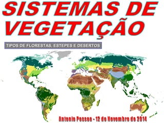 TIPOS DE FLORESTAS, ESTEPES E DESERTOSTIPOS DE FLORESTAS, ESTEPES E DESERTOS
 