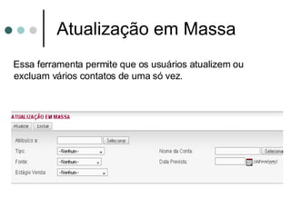 Atualização em Massa  Essa ferramenta permite que os usuários atualizem ou excluam vários contatos de uma só vez.  