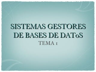 SISTEMAS GESTORES DE BASES DE DAToS ,[object Object]