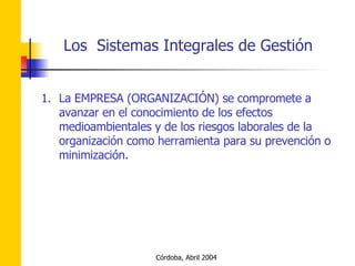La EMPRESA (ORGANIZACIÓN) se compromete a avanzar en el conocimiento de los efectos medioambientales y de los riesgos laborales de la organización como herramienta para su prevención o minimización. 