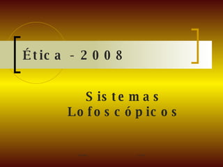 Ética - 2008 Sistemas Lofoscópicos 