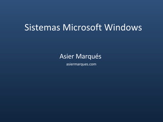 Sistemas Microsoft Windows Asier Marqués  asiermarques.com 