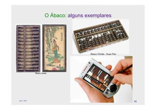 O Ábaco: alguns exemplares




                                                       Ábaco Chinês - Suan Pan




                Ábaco chinês




                                     © Celeste Duque
April 1, 2010
                                                                                 83
 
