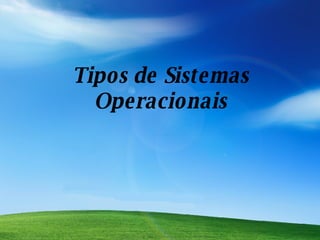 Tipos de Sistemas Operacionais 
