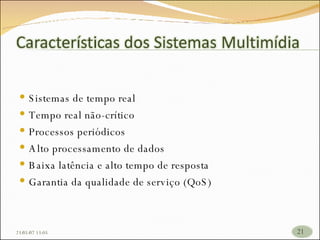 Sistemas de tempo real Tempo real não-crítico Processos periódicos Alto processamento de dados Baixa latência e alto tempo de resposta   Garantia da qualidade de serviço (QoS)   26/05/09   17:23 