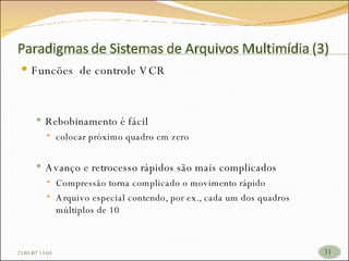 Funcões  de controle VCR Rebobinamento é fácil colocar próximo quadro em zero Avanço e retrocesso rápidos são mais complicados Compressão torna complicado o movimento rápido  Arquivo especial contendo, por ex., cada um dos quadros múltiplos de 10 26/05/09   17:23 