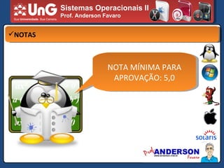 Sistemas Operacionais II Prof. Anderson Favaro AVALIAÇÃO NOTAS NOTA MÍNIMA PARA APROVAÇÃO: 5,0 
