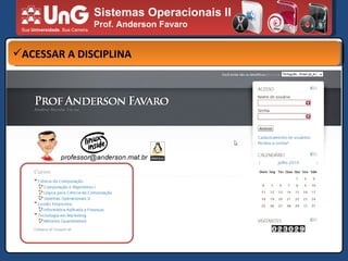 Sistemas Operacionais II Prof. Anderson Favaro SITE DO PROFESSOR ACESSAR A DISCIPLINA 