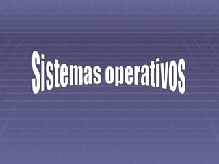 Sistemas operativos  