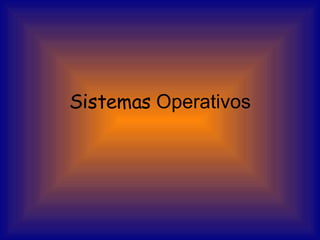 Sistemas  Operativos 
