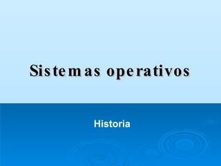 Sistemas operativos Historia 