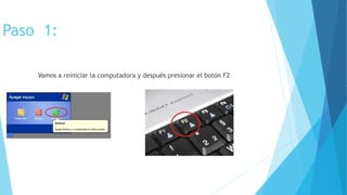 Paso 1:
Vamos a reiniciar la computadora y después presionar el botón F2
 