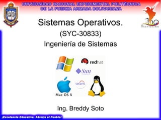 Sistemas Operativos.
     (SYC-30833)
 Ingeniería de Sistemas




    Ing. Breddy Soto
 