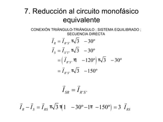 7. Reducción al circuito monofásico equivalente CONEXIÓN TRIÁNGULO-TRIÁNGULO ; SISTEMA EQUILIBRADO ; SECUENCIA DIRECTA 