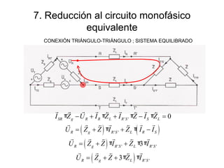 7. Reducción al circuito monofásico equivalente CONEXIÓN TRIÁNGULO-TRIÁNGULO ; SISTEMA EQUILIBRADO 