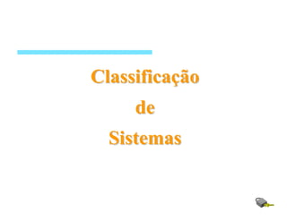 ClassificaClassificaççãoão
dede
SistemasSistemas
 