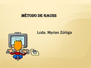 Método de gauss Lcda. Myrian Zúñiga 