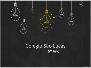Colégio São Lucas
9º Ano
 