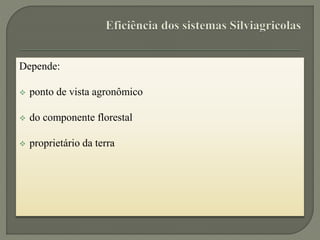 Depende:
 ponto de vista agronômico
 do componente florestal
 proprietário da terra
 