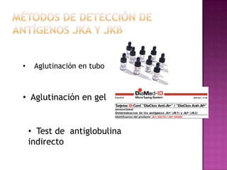 •

Aglutinación en tubo

• Aglutinación en gel

• Test de antiglobulina
indirecto

 