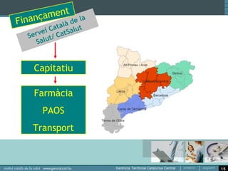 t
 inançamen e la
F        alà
             d
             t
         i Ca tSalut
  S erve t/ Ca
      Salu


   Capitatiu

   Farmàcia
      PAOS
   Transport



                       15
 