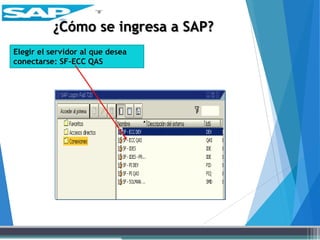 Elegir el servidor al que desea
conectarse: SF-ECC QAS
¿Cómo se ingresa a SAP?
 