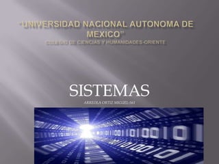 “UNIVERSIDAD NACIONAL AUTONOMA DE MEXICO”COLEGIO DE CIENCIAS Y HUMANIDADES-ORIENTE SISTEMASARREOLA ORTIZ MIGUEL-561 