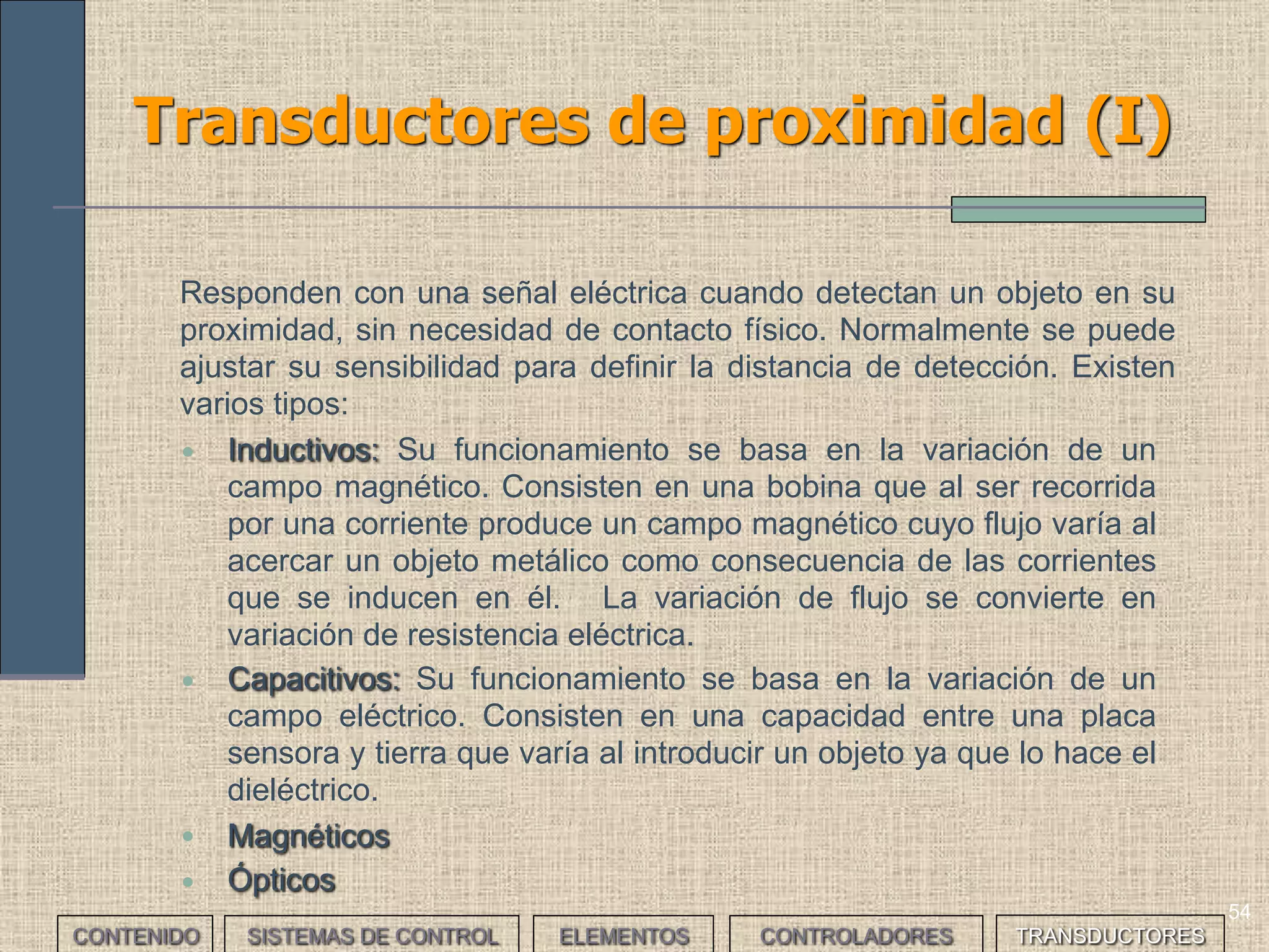 52
Transductores: clasificación (II)
CONTENIDO SISTEMAS DE CONTROL ELEMENTOS TRANSDUCTORESCONTROLADORES
 