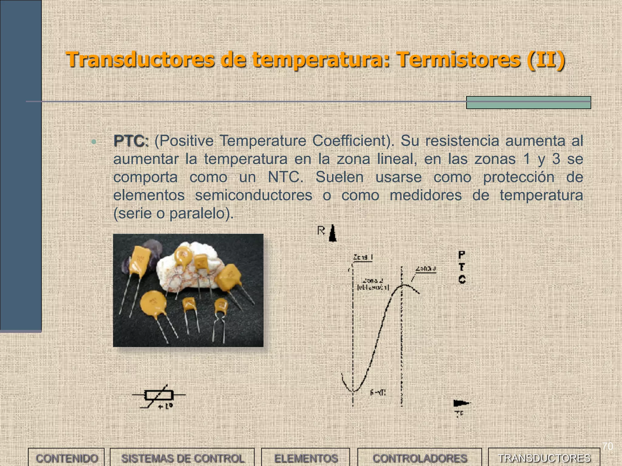 68
Transductores de temperatura: Termopares (II)
CONTENIDO SISTEMAS DE CONTROL ELEMENTOS TRANSDUCTORESCONTROLADORES
 