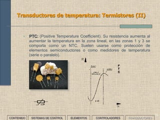 68
Transductores de temperatura: Termopares (II)
CONTENIDO SISTEMAS DE CONTROL ELEMENTOS TRANSDUCTORESCONTROLADORES
 