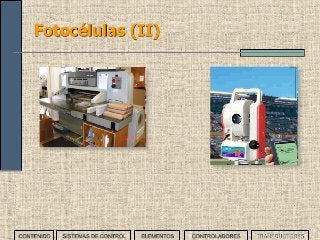 74
Fotocélulas (II)
CONTENIDO SISTEMAS DE CONTROL ELEMENTOS TRANSDUCTORESCONTROLADORES
 