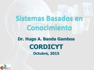 Dr. Hugo A. Banda Gamboa
CORDICYT
Octubre, 2015
© Dr. Hugo A. Banda Gamboa - 2015 1
 