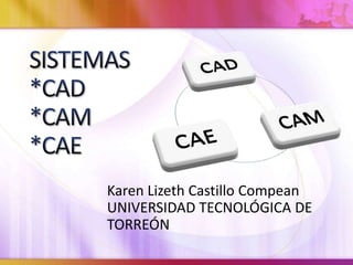 Karen Lizeth Castillo Compean
UNIVERSIDAD TECNOLÓGICA DE
TORREÓN
 