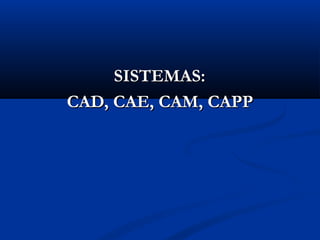 Sistemas cad cam cae capp | PPT