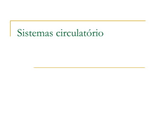 Sistemas circulatório 