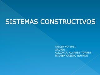 TALLER VD 2011
GRUPO:
ALIZON A. ALVAREZ TORREZ
WILMER CRESPO BUTRON
 