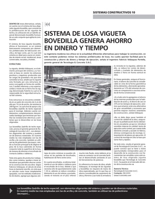 DENTRO DE estas alternativas, señala,
se cuenta con el sistema de losa alige-
rada vigueta bovedilla, que consiste en
la prefabricación de las viguetas de
techo y la utilización de un ladrillo es-
pecial denominado bovedilla forman-
do un solo conjunto que agiliza la cons-
trucción
El sistema de losa vigueta bovedilla,
afirma el funcionario, es un sistema
básicamente compuesto por elemen-
tos prefabricados de fabricación sen-
cilla y de bajo costo, por lo cual este
sistema es ideal para usarse en vivien-
das de interés social, residencial, áreas
comerciales, escuelas y hoteles.
ESTRUCTURA
La vigueta, detalla Velásquez, es el ele-
mento principal del sistema y su fun-
ción se basa en resistir los esfuerzos
positivos y negativos producidos por
las cargas de gravedad a las que esta
sometida la losa; añade que la vigueta
esta formada por una estructura de
acero corrugado en forma de castillo,
con 2 varillas inferiores y una superior,
unidas a través de un fierro liso en zig-
zag denominada Tralicho la cual es la
responsable de la seguridad estructu-
ral del sistema.
Esta estructura se encuentra embebi-
da en un patín de concreto de 4 cm de
alto por 14 cm de ancho, de resistencia
280 kg/cm2
, la cual sirve de apoyo a las
bovedillas (ladrillo de techo especial)
para el montaje. Además cuenta con
elementos complementarios denomi-
nados bandejas que terminan por faci-
litar las instalaciones eléctricas y sani-
tarias que se desarrollan en las losas
aligeradas.
Las bovedillas (ladrillo de techo espe-
cial), precisa el gerente general de Tec-
nología & Concreto S.A.C., son elemen-
tos aligerantes del sistema y pueden
ser de diversos materiales. En nuestro
medio las más empleadas son las de
arcilla y de concreto, también se utili-
zan las de poliestireno (tecnopor), sien-
do su función principal la de aligerar el
peso de la losa cubriendo en forma
conjunta toda la superficie de la losa,
de manera de eliminar el encofrado de
contacto (tablas o tableros).
Toda esta gama de productos trabaja-
dos como sistema, ayudan a tener al-
ternativas que permiten ahorrar costos
en la construcción de una obra. Según
Fabricio Velásquez, el cálculo de estas
losas es bastante sencillo, en vista que
se calculan como losas simplemente
apoyadas, con los métodos tradiciona-
les de diseño; agregó que algunas ven-
SISTEMA DE LOSA VIGUETA
BOVEDILLA GENERA AHORRO
EN DINERO Y TIEMPO
La ingeniería moderna nos ofrece en la actualidad diferentes alternativas para trabajar la construcción, en
este contexto podemos revisar los sistemas prefabricados de losas, los cuales aportan facilidad para la
construcción y ahorro de dinero y tiempo de ejecución, señala el ingeniero Fabricio Velásquez Portella,
gerente general de Tecnología & Concreto S.A.C.
es incluida en la vigueta), además de
ello, se reduce los costos de desen-
cofrado y traslado de elementos de
madera o fierro en forma vertical en
obra.
En líneas generales, asegura el funcio-
nario, el ahorro de concreto es conside-
rable en vista de la forma geométrica
de los elementos, ahorrando aproxima-
damente un 12% del volumen de con-
creto en comparación a una losa arma-
da de forma convencional.
«Si a todo esto le agregamos el ahorro
de las mermas producidos por la habi-
litación de acero y el ahorro de casi un
25% en los tiempos de ejecución, vere-
mos que estamos ante una alternativa
de gran versatilidad y economía que
permite mejorar nuestros estándares
de construcción», señala Velásquez.
«No se debe dejar pasar también el
control de calidad de la obra, asegura-
do por la prefabricación de los elemen-
tos en una planta, ya que se introduce
sensibles mejoras en calidad, tanto de
ejecución como control, por cuanto todo
elemento armado y vaciado en fábrica,
elimina contingencias de montaje, in-
terpretación de planos y/o ejecución. El
control de montaje en sitio se hace por
tanto fácil y rápido».
De todo esto, resalta el gerente gene-
ral de Tecnología & Concreto S.A.C., se
puede concluir que se tiene a mano
oportunidades inmejorables para el
desarrollo de la construcción con he-
rramientas tan versátiles como este sis-
tema de losa aligerada vigueta
bovedilla que Tecnología & Concreto
S.A.C. ha puesto en el mercado del sec-
tor de la construcción.
Asesoría Técnica:
Tecnología & Concreto S.A.C.
Contacto: 292-0741
www.t-concreto.com
tajas de estos sistemas se pueden ob-
servar en las partidas de encofrados,
habilitación de fierro entre otros.
En cuanto encofrados, se elimina total-
mente el uso de tablas o tableros para
el encofrado de la losa, debido a que
necesita sólo de apuntalamiento cada
1.50 m; además se reduce considera-
blemente el uso de soleras y puntales,
siendo el tránsito en el piso inferior
mucho más fluido, estos tableros al no
estar en contacto con el concreto facili-
tan el desencofrado (evitando el uso
de herramientas de palanca).
En referencia a la mano de obra, añade
Velasquez, el montaje de las viguetas
y bovedillas no requiere de mano de
obra especializada, por lo que hay un
ahorro considerable de carpinteros de
obra y fierreros (casi toda la armadura
Las bovedillas (ladrillo de techo especial), son elementos aligerantes del sistema y pueden ser de diversos materiales.
En nuestro medio las más empleadas son las de arcilla y de concreto, también se utilizan las de poliestireno
(tecnopor)...
SISTEMAS CONSTRUCTIVOS 10
 