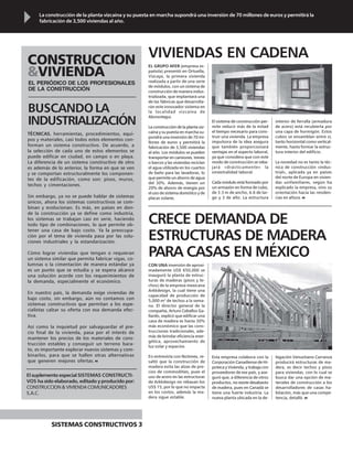 El suplemento especial SISTEMAS CONSTRUCTI-
VOS ha sido elaborado, editado y producido por:
CONSTRUCCION & VIVIENDA COMUNICADORES
S.A.C.
CONSTRUCCION
&VIVIENDA
EL PERIÓDICO DE LOS PROFESIONALES
DE LA CONSTRUCCIÓN
TÉCNICAS, herramientas, procedimientos, equi-
pos y materiales, casi todos estos elementos con-
forman un sistema constructivo. De acuerdo, a
la selección de cada uno de estos elementos se
puede edificar en ciudad, en campo o en playa.
La diferencia de un sistema constructivo de otro
es además de lo anterior, la forma en que se ven
y se comportan estructuralmente los componen-
tes de la edificación, como son: pisos, muros,
techos y cimentaciones.
Sin embargo, ya no se puede hablar de sistemas
únicos, ahora los sistemas constructivos se com-
binan y evolucionan. Es más, en países en don-
de la construcción ya se define como industria,
los sistemas se trabajan casi en serie, haciendo
todo tipo de combinaciones, lo que permite ob-
tener una casa de bajo costo. Ya la preocupa-
ción por el tema de vivienda pasa por las solu-
ciones industriales y la estandarización.
Cómo lograr viviendas que tengan o requieran
un sistema similar que permita fabricar vigas, co-
lumnas o la cimentación de manera estándar ya
es un punto que se estudia y se espera alcance
una solución acorde con los requerimientos de
la demanda, especialmente el económico.
En nuestro país, la demanda exige viviendas de
bajo costo, sin embargo, aún no contamos con
sistemas constructivos que permitan a los espe-
cialistas calzar su oferta con esa demanda efec-
tiva.
Así como la inquietud por salvaguardar el pre-
cio final de la vivienda, pasa por el interés de
mantener los precios de los materiales de cons-
trucción estables y conseguir un terreno bara-
to, es importante explorar nuevos sistemas y com-
binarlos, para que se hallen otras alternativas
que generen mejores ofertas.
VIVIENDAS EN CADENA
CRECE DEMANDA DE
ESTRUCTURAS DE MADERA
PARA CASAS EN MÉXICO
CON UNA inversión de aproxi-
madamente US$ 650,000 se
inauguró la planta de estruc-
turas de maderas (pisos y te-
chos) de la empresa mexicana
Arkkdesign, la cual tiene una
capacidad de producción de
5,000 m2
de techos a la sema-
na. El director general de la
compañía, Arturo Ceballos Ga-
llardo, explicó que edificar una
casa de madera es hasta 30%
más económico que las cons-
trucciones tradicionales, ade-
más de brindar eficiencia ener-
gética, aprovechamiento de
luz solar y espacios.
En entrevista con Notimex, re-
saltó que la construcción de
madera evita las alzas de pre-
cios de commodities, pues el
uso de acero en las estructuras
de Arkkdesign no rebasan los
US$ 15, por lo que no impacta
en los costos, además la ma-
dera sigue estable.
Esta empresa colabora con la
Corporación Canadiense de Hi-
poteca y Vivienda, y trabaja con
proveedores de ese país, y ase-
guró que, a diferencia de otros
productos, no existe desabasto
de madera, pues en Canadá se
tiene una fuerte industria. La
nueva planta ubicada en la de-
EL GRUPO AFER (empresa es-
pañola) presentó en Ortuella,
Vizcaya, la primera vivienda
realizada a partir de una serie
de módulos, con un sistema de
construcción de manera indus-
trializada, que implantará una
de las fábricas que desarrolla-
rán este innovador sistema en
la localidad vizcaína de
Alonsotegui.
La construcción de la planta viz-
caína y su puesta en marcha su-
pondrá una inversión de 70 mi-
llones de euros y permitirá la
fabricación de 3,500 viviendas
al año. Los módulos se pueden
transportar en camiones, trenes
o barcos y las viviendas reciclan
el agua utilizada en los cuartos
de baño para las lavadoras, lo
que permite un ahorro de agua
del 30%. Además, tienen un
20% de ahorro de energía por
el uso de sistema domótico y de
placas solares.
El sistema de construcción per-
mite reducir más de la mitad
el tiempo necesario para cons-
truir una vivienda. La empresa
impulsora de la idea asegura
que también proporcionará
ventajas en el aspecto laboral,
ya que considera que con este
modo de construcción se reba-
jará «drásticamente» la
siniestralidad laboral.
Cada módulo está formado por
un armazón en forma de cubo,
de 3.3 m de ancho, 6.6 de lar-
go y 3 de alto. La estructura
legación Venustiano Carranza
producirá estructuras de ma-
dera, es decir techos y pisos
para viviendas, con lo cual se
busca dar una opción de ma-
teriales de construcción a los
desarrolladores de casas ha-
bitación, más que una compe-
tencia, detalló.
La construcción de la planta vizcaína y su puesta en marcha supondrá una inversión de 70 millones de euros y permitirá la
fabricación de 3,500 viviendas al año.
SISTEMAS CONSTRUCTIVOS 3
interior de ferralla (armadura
de acero) está recubierta por
una capa de hormigón. Estos
cubos se ensamblan entre sí,
tanto horizontal como vertical-
mente, hasta formar la estruc-
tura interior del edificio.
La novedad no es tanto la téc-
nica de construcción «indus-
trial», aplicada ya en países
del norte de Europa en vivien-
das unifamiliares, según ha
explicado la empresa, sino su
orientación hacia las residen-
cias en altura.
BUSCANDO LA
INDUSTRIALIZACIÓN
 