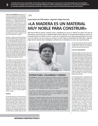 «Cuando estuve en la universidad, el tema de la madera lo vimos en un curso que no era netamente lo que nos enseñaban.
Era de acero y madera, pero en acero te enseñaban digamos un 85%, mientras que madera era un 15%. Esa es la realidad con
la cual están saliendo los profesionales del sector. Creo que es por el tema de la demanda básicamente del material...
UNA DE LAS PRIMERAS tareas para ini-
ciar una construcción es la cimentación.
El ingeniero Barreto hace una clara dife-
rencia entre los sistemas tradicionales de
edificación. «La cimentación para una
casa de madera, a diferencia de una casa
convencional, es más liviana y es más
barata que un sistema normal ya que la
cimentación se dimensiona directamen-
te proporcional al peso de la estructura,
estamos hablando de que esta construc-
ción en madera pesa la quinta parte de
unaconstrucciónconvencional,entonces
eso implica que vamos a ahorrar en el
tema de cimentación», destaca.
Asimismo, explica que existen diversos
tipos de cimentación que se pueden utili-
zar. «Se puede usar pilotes sobre los cua-
les irá una plataforma para que se co-
mience a hacer la casa. Se puede cimen-
tarsobreuncimientocorridodeconcreto
ytambiénpuedescimentarsobreunaloza
de concreto. Esos son los diversos tipos
de cimentación que puedes tener, pero la
más usual es una loza de cemento y enci-
ma la casa. Sin embargo, para casas de
playayotrasdondehayaunapendienteo
un alto nivel freático se utilizan pilotes de
madera para soportar la estructura y evi-
tar riesgos de inundación», afirma.
Con relación a la construcción con ma-
dera dentro del país, Barreto comenta
que lo que está reglamentado acá son
dos pisos como máximo. Afirma, no obs-
tante, que se pueden hacer más nive-
les, siempre y cuando se tengan consi-
deraciones especiales. «Se puede dise-
ñar con más pisos, pero debe haber un
ingeniero que sustente. El cálculo es-
tructural tiene que tener todos los deta-
lles de la vivienda que garantice que no
van a existir problemas. Pero realmen-
te no se ha tenido inconvenientes con el
material cuando son casas de dos pi-
sos. Este material es muy noble. Tiene
una acción sísmica que le permite mo-
verse poco ya que el movimiento se di-
sipa rápido y queda la casa tal cual es-
taba antes. No se va a rajar, no se va a
romper. Es muy dúctil, es tan dúctil que
vuelve a su estado original sin ningún
problema. La casa es garantizable al
100%», resalta.
NORMAS
El ingeniero Barreto, a pesar de informar
que se tiene permitido construir hasta
dos pisos en Perú, asegura que no hay un
reglamento específico al respecto. «Una
norma especifica sobre madera en ge-
neral no hay. Existen las normas de es-
tructuras la E.101 y la E.102, que tienen
que ver con diseño y construcción con
madera en donde te dan algunas reco-
mendaciones y el Reglamento Nacional
de Edificaciones adopta algunas cosas
«LA MADERA ES UN MATERIAL
MUY NOBLE PARA CONSTRUIR»
Más allá de fabricar puertas, ventanas, pisos o mobiliarios de cocina, la madera nos ofrece una serie de
alternativas constructivas que no debemos dejar de lado. Mientras en los países desarrollados es común ver
viviendas hechas con madera, en Perú -un país rico en vegetación y por ende potencial productor de casas
con este material- aún no se opta por construir con ella. Según el especialista del CITEmadera, ingeniero
Edgar Barreto todavía falta investigación y difusión de sus bondades; así como una mayor demanda.
de esa norma para que formen parte de
los expedientes técnicos de una obra es-
pecifica, pero nada más. Son recomen-
daciones más que todo prácticas».
FALTADECONOCIMIENTO
Asimismo, indica que una de las princi-
pales dificultades que tienen algunos ar-
quitectos e ingenieros para que terminen
de convencerse de que se debe construir
en madera, es la falta de conocimiento
entorno a este material de trabajo. «Al
CITEmadera llegan quien no tiene mucha
experiencia. Es decir, hay arquitectos que
sí conocen la madera y hacen proyectos.
Son pocos, pero hay. Sin embargo, hay
que instruirlos un poco en temas como
quémaderautilizar,quécorteoqué unión
se va a hacer, cómo va a dimensionar las
vigas,etc.Entoncesesunpocodeinstruc-
ción lo que falta, es lo que yo creo que
faltaría en este tema».
Al consultarle sobre la capacitación de
las universidades en el tema de la ma-
dera, Barreto expresa que aún no se da
como se debe. «Cuando estuve en la uni-
versidad, el tema de la madera lo vimos
en un curso que no era netamente lo que
nos enseñaban. Era de acero y madera,
pero en acero te enseñaban digamos
un 85%, mientras que madera era un
15%. Esa es la realidad con la cual es-
tán saliendo los profesionales del sec-
tor. Creo que es por el tema de la de-
manda básicamente del material. El día
a día de la construcción no es ver es-
tructuras de madera. El día a día es ver
ladrillo, concreto, metal, acero en las
edificaciones de la costa, sierra y selva.
La madera no es un sistema tan con-
vencional, pero creo que es un mate-
rial con muchas ventajas. Arqui-
tectónicamente es muy bueno, la casa
de madera es lo más calido y acoge-
dor que puedas tener. Aparte de ser
estructural lo puedes lucir, tiene una
doble función», puntualiza.
Especialista de CITEmadera, ingeniero Edgar Barreto:
SISTEMAS CONSTRUCTIVOS 9
EL SISTEMA de construcción en madera más utilizado, informa el ingeniero
Barreto, es la construcción en tramado ligero, con pie derecho y soleras que
forman un panel, y a este panel se le coloca diversos tipos de planchas
(OSB, drywall, yeso, fibrocemento, fibrablock, entre otros) y se hace un
contraplacado. Comenta que hay paneles desde 4 cm y eso depende de lo
que se quiere hacer, ya que si necesita para una vivienda provisional, los
paneles se ponen al mínimo. No obstante, aclara que una casa de madera
con el sistema de tramado usa pie derecho de 2 x 3 ó 2 x 4 que al final dan
paredes de 11 a 9 centímetros más o menos de espesor.
En cuanto a la preocupación por el tema de las instalaciones sanitarias,
explica que en el caso de las divisiones de 11 cm, las tuberías se pueden
calzar a través de ellas, pero asegura que no las de desagüe, en este caso
recomienda hacer una instalación externa.
Finalmente, el ingeniero Barreto insiste en que hay que tener mucho cuidado,
especialmente en las instalaciones del baño. «Si no se hace una conexión
correcta la madera se puede ampliar, por eso hay gente en otros países que
reviste toda la tubería con un plástico, o hay gente que hace un cierto sobrepiso,
especialmente en los baños. Es decir, puede usar ladrillo hasta cierto nivel y de
allí continuar con madera. Hay gente que se hace una cabaña de madera, pero
la parte de los baños lo hacen de ladrillo. Ahora si tú quieres hacer íntegramen-
te de madera la casa, hay dos aspectos fundamentales que cumplir. El panel
por donde va a pasar las instalaciones debe estar recubierto con brea, esto lo
hace impermeable; o en todo caso recubrirlo con un polietileno adicional».
ESTRUCTURA, COLUMNAS Y DEMÁS
 