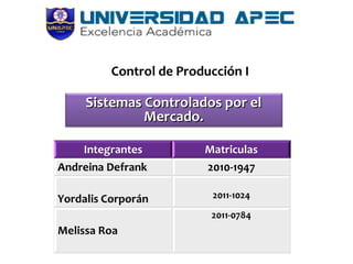 Control de Producción I

Sistemas Controlados por el
Mercado.

 