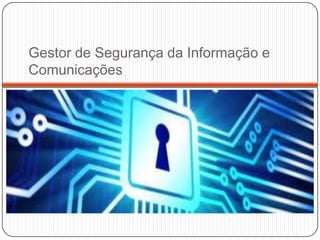 Gestor de Segurança da Informação e
Comunicações

 