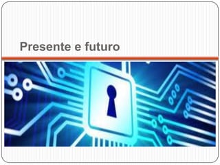 Presente e futuro

 
